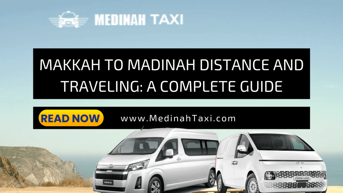 Makkah to Madinah Distance and Traveling: A Complete Guide